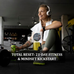 Total Reset: 21-Day Fitness & Mindset Kickstart